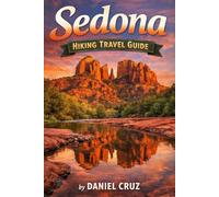 SEDONA HIKING TRAVEL GUIDE: “The Ultimate Guide to Sedona’s Trails, Views, and Outdoor Adventures”