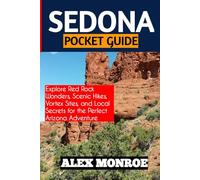 SEDONA POCKET GUIDE: Explore Red Rock Wonders, Scenic Hikes, Vortex Sites, and Local Secrets for the Perfect Arizona Adventure
