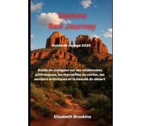 Sedona Red Journey Guide de voyage 2025: Guide du voyageur sur les randonnées pittoresques, les merveilles du vortex, les sentiers artistiques et la beauté du désert