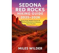 SEDONA RED ROCKS HIKING GUIDE 2025-2026: Scenic Trails, Hidden Canyons & Spiritual Adventures in Arizona’s Desert Paradise (TRAILBLAZERS SERIES)
