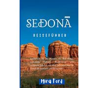 Sedona Reiseführer 2026: Entdecken Sie die Wunder der Red Rocks, malerische Fahrten, Wanderwege und versteckte Juwelen mit allen Informationen zu Hotels, Restaurants und Sicherheit
