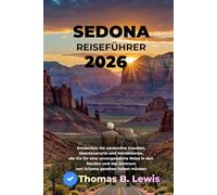 Sedona Reiseführer 2026: Entdecken Sie versteckte Juwelen, Abenteuerorte und Attraktionen, die Sie für eine unvergessliche Reise in den Norden und das Zentrum von Arizona gesehen haben müssen