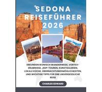 SEDONA REISEFÜHRER 2026: Erkunden Ikonisch Wanderwege, Vortex-Erlebnisse, Jeep-Touren, Kunstgalerien, lokale Küche, Übernachtungsmöglichkeiten, und wichtige Tipps für eine unvergessliche Reise