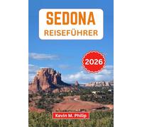 Sedona Reiseführer 2026: Erkunden Sie rote Felsenpfade, Kraftorte, versteckte Schluchten, malerische Panoramastraßen und lokale Restaurants für einen unvergesslichen Wüstenurlaub