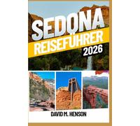 Sedona Reiseführer 2026: Wanderungen zu den roten Felsen, Panoramastraßen, Kraftorte, Tagesausflüge und budgetfreundliche Reiserouten für Erstbesucher und Wiederholungsbesucher