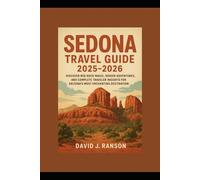 Sedona Travel Guide 2025-2026: Discover Red Rock Magic, Hidden Adventures, and Complete Traveler Insights for Arizona’s Most Enchanting Destination