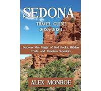 SEDONA TRAVEL GUIDE 2025-2026: Discover the Magic of Red Rocks, Hidden Trails, and Timeless Wonders