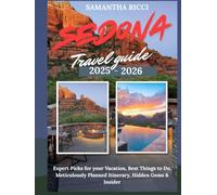 Sedona Travel Guide (2025-2026 Edition): Expert Picks for your Vacation, Best Things to Do, Meticulously Planned Itinerary, Hidden Gems & Insider Tips
