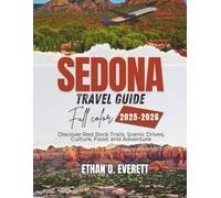 Sedona Travel Guide 2025-2026 (Full Color): Discover Red Rock Trails, Scenic Drives, Culture, Food, and Adventure