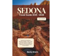 Sedona Travel Guide 2025-2026 (FULL COLOR): Explore the Mystical Beauty, Hidden Trails, and Transformative Energy of Arizona’s Desert Jewel; For Adventure, Healing, and Inner Peace