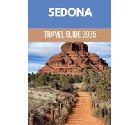 Sedona Travel Guide 2025: An Insider’s Guide to Arizona’s Most Stunning Desert Escape