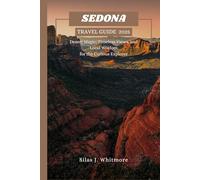 SEDONA TRAVEL GUIDE 2025: Desert Magic, Timeless Views, and Local Wisdom for the Curious Explorer