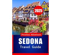 SEDONA TRAVEL GUIDE 2025: Discover the Natural Beauty and Spiritual Energy of Arizona's Red Rock Country
