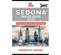 Sedona Travel Guide 2025: Discovering the Spirit of the Southwest