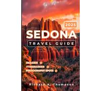 Sedona Travel Guide 2025: Must-visit places insider tips and everything you need for an amazing sedona trip