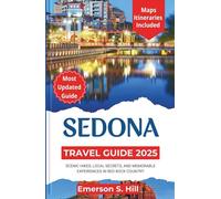 Sedona Travel Guide 2025: Scenic Hikes, Local Secrets, and Memorable Experiences in Red Rock Country (Summer Travel Guides)