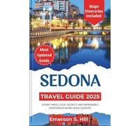 Sedona Travel Guide 2025: Scenic Hikes, Local Secrets, and Memorable Experiences in Red Rock Country (Summer Travel Guides)
