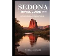Sedona Travel Guide 2025: Your Essential Guide to Red Rock Adventures, Spiritual Vortexes, and Unforgettable Journeys