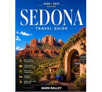 Sedona Travel Guide 2026/2027: 22 Trails with Mileage and Elevation, Plus Lodging, Food, and Itineraries from Phoenix to Jerome and the Grand Canyon