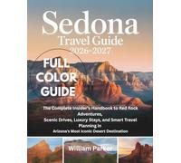Sedona Travel Guide 2026-2027 (Full Color): The Complete Insider’s Handbook to Red Rock Adventures, Scenic Drives, Luxury Stays, and Smart Travel Planning in Arizona’s Most Iconic Desert Destination