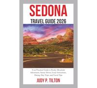 SEDONA TRAVEL GUIDE 2026: A Practical Guide to Red Rock Adventures, Scenic Day Trips, Local Culture, and Peaceful Desert Escapes