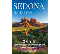 Sedona Travel Guide 2026: Adventure, Comfort, and Everything in Between: Hidden Gems Local Tips, and Must-See Attractions for an Unforgettable Trip