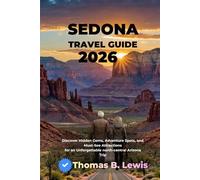 Sedona Travel Guide 2026: Discover Hidden Gems, Adventure Spots, and Must-See Attractions for an Unforgettable north-central Arizona Trip