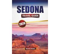 SEDONA TRAVEL GUIDE 2026: Discover Hidden Gems, Hiking Trails, Local Cuisine, and Cultural Experiences in Northern Arizona