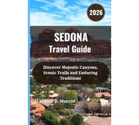 SEDONA Travel Guide 2026: Discover Majestic Canyons, Scenic Trails and Enduring Traditions