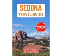 Sedona Travel Guide 2026: Explore Red Rock Trails, Vortex Sites, Hidden Canyons, Scenic Drives, and Local Dining for an Unforgettable Desert Escape