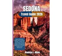 SEDONA TRAVEL GUIDE 2026: Explore Red Rocks, Hidden Gems & Spiritual Vortexes - Insider Tips, Scenic Hikes, Culinary Delights & Unforgettable Experiences for Families, Couples & Solo Adventurers