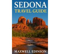 Sedona travel guide: Explore the Spirit, Scenery and Soul of Arizona’s Red Rock Country