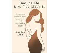 Seduce Me Like You Mean It: What Really Pulls a Man In