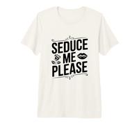 Seduce Me Please Cute Cotización Coqueta Camiseta Premium