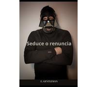 SEDUCE O RENUNCIA: Cómo hacerlo bien. Detalles de los Hombres que marcan la diferencia.