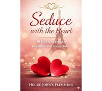 Seduce with the Heart: 10 Keys to Creating an Authentic Connection: 8 (Pause Sourire : Humour, Détente et Idées Cadeaux)