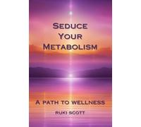 Seduce Your Metabolism: A Path to Wellness