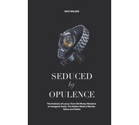 Seduced by Opulence: The Anatomy of Luxury: From Old Money Mansions to Instagram Feeds. The Hidden World of Brands, Status and Desire.