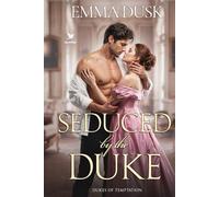 Seduced by the Duke: A Historical Steamy Regency Romance Novel (Dukes of Temptation)