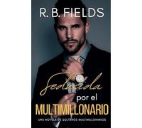 Seducida por el Multimillonario: Una novela de Solteros Multimillonarios: 6