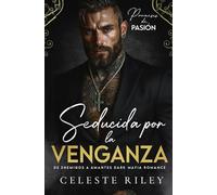 Seducida por la Venganza: De Enemigos a Amantes Dark Mafia Romance (Promesas de Pasión)