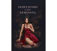 Seduciendo a tus demonios. Tomo I.: Saga Destructiva Obsesión.