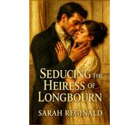 Seducing The Heiress Of Longbourn: A Pride and prejudice variations (Pride and prejudice variation standalone collection of short stories)