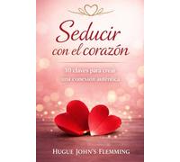 Seducir con el corazón: 10 claves para crear una conexión auténtica (Pause Sourire : Humour, Détente et Idées Cadeaux)