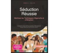 Séduction Réussie: Maîtrisez les Techniques d'Approche et d'Attraction (Rencontres)