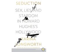 Seduction: Sex, Lies, and Stardom in Howard Hughes's Hollywood