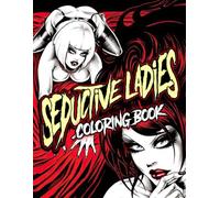 Seductive Ladies Coloring Book: Glamorous Icons Coloring Pages Featuring Bold and Erotic Scenes for Adult Creativity and Stress Relief
