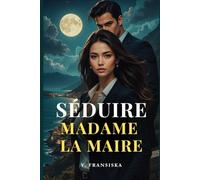 Séduire Madame la Maire: Quand le pouvoir se heurte au désir, personne n’en sort indemne