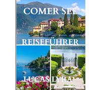 SEE ALS REISEN FÜHRUNG 2025: Entdecken Sie die zeitlose Schönheit des Comer Sees mit Highlights wie Villa Carlotta, Bellagio, Varenna und Villa del ... Villen - Italiens ultimativer Seeblick