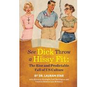 See Dick Throw a Hissy Fit: The Rise and Predictable Fall of US Culture